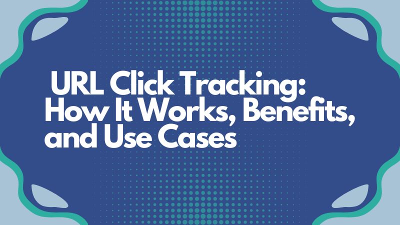 URL Click Tracking: How It Works, Benefits, and Use Cases